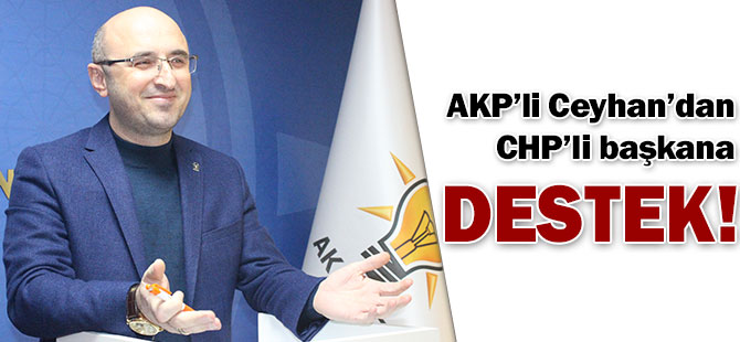 Ceyhan'dan CHP'li başkana sürpriz destek!
