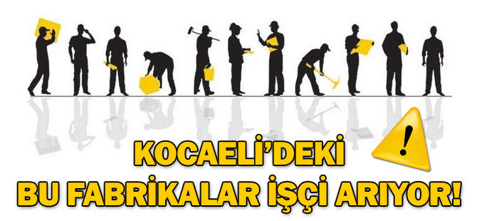 Dikkat: Kocaeli'de bu fabrikalar işçi arıyor!