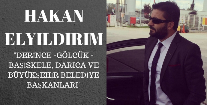 HAKAN ELYILDIRIM'dan 'Derince -Gölcük - Başiskele, Darıca ve Büyükşehir Belediye Başkanları'
