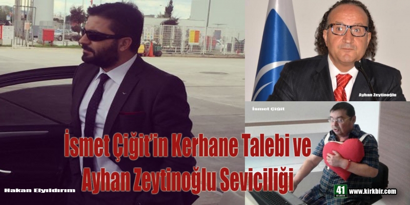 HAKAN ELYILDIRIM'dan 'İsmet Çiğit'in Kerhane Talebi ve Ayhan Zeytinoğlu Seviciliği'