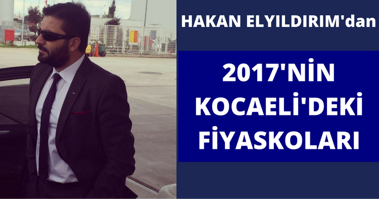 HAKAN ELYILDIRIM'dan '2017'NİN AKILDA KALAN FİYASKOLARI'