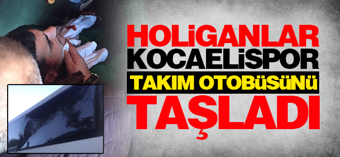 Holiganlar Kocaelispor Takım Otobüsünü Taşladı