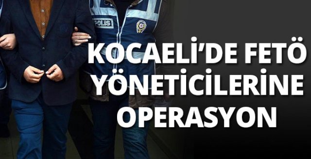 Kocaeli'de FETÖ yöneticilerine operasyon
