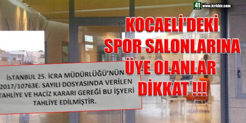 KOCAELİ'DEKİ SPOR SALONLARINA ÜYE OLANLAR DİKKAT!