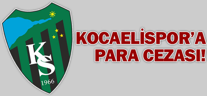 Kocaelispor’a para CEZASI!