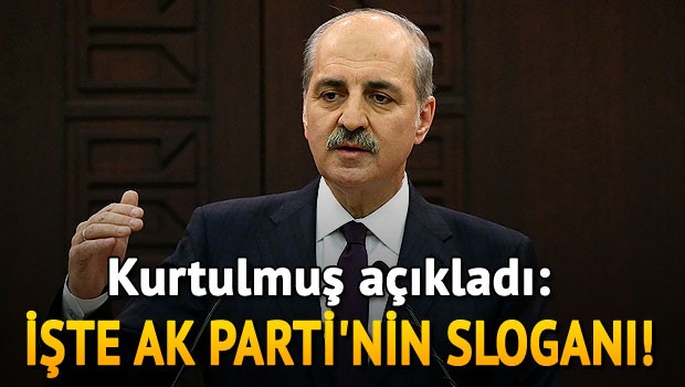 Kurtulmuş açıkladı: İşte AK Parti'nin sloganı!