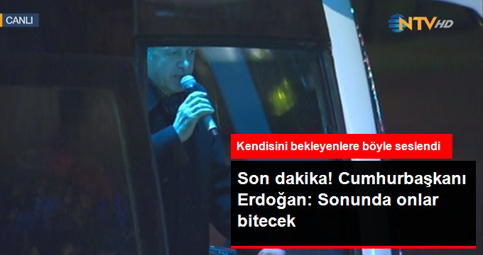 Son Dakika! Cumhurbaşkanı Erdoğan: SONUNDA ONLAR BİTECEK